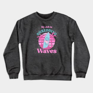 Surfer - My Job Is Shredding Waves Crewneck Sweatshirt